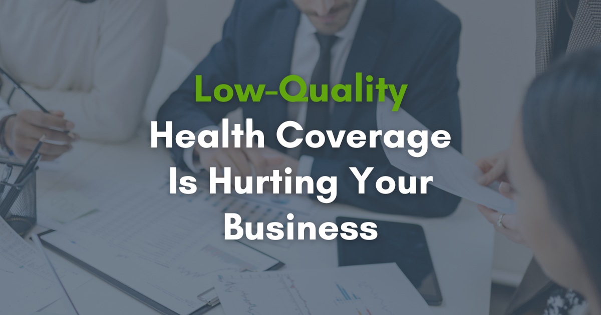 Low-Quality Health Coverage Is Hurting Your Business
